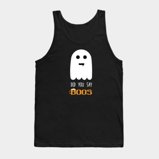 Funny ghost did you say boos Tank Top